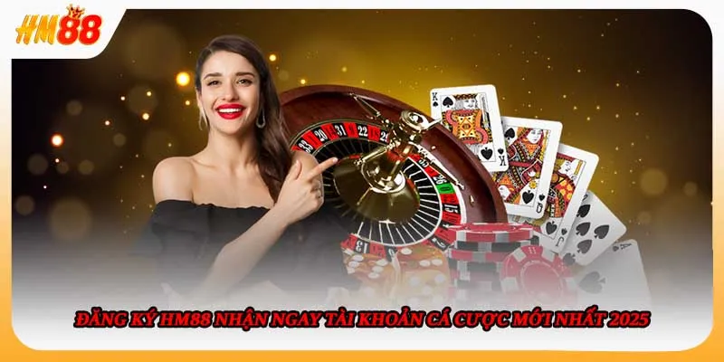 Đăng Ký HM88 Nhận Ngay Tài Khoản Cá Cược Mới Nhất 2025