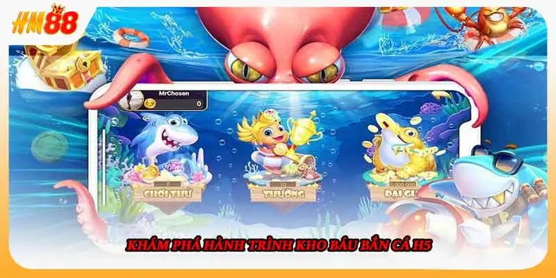 Khám phá hành trình kho báu bắn cá h5