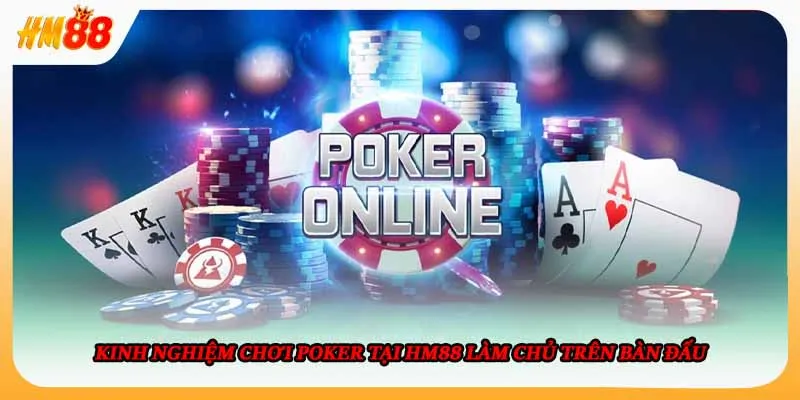Kinh Nghiệm Chơi Poker Tại HM88 Làm Chủ Trên Bàn Đấu
