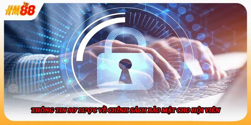 Thông tin sơ lược về chính sách bảo mật cho hội viên